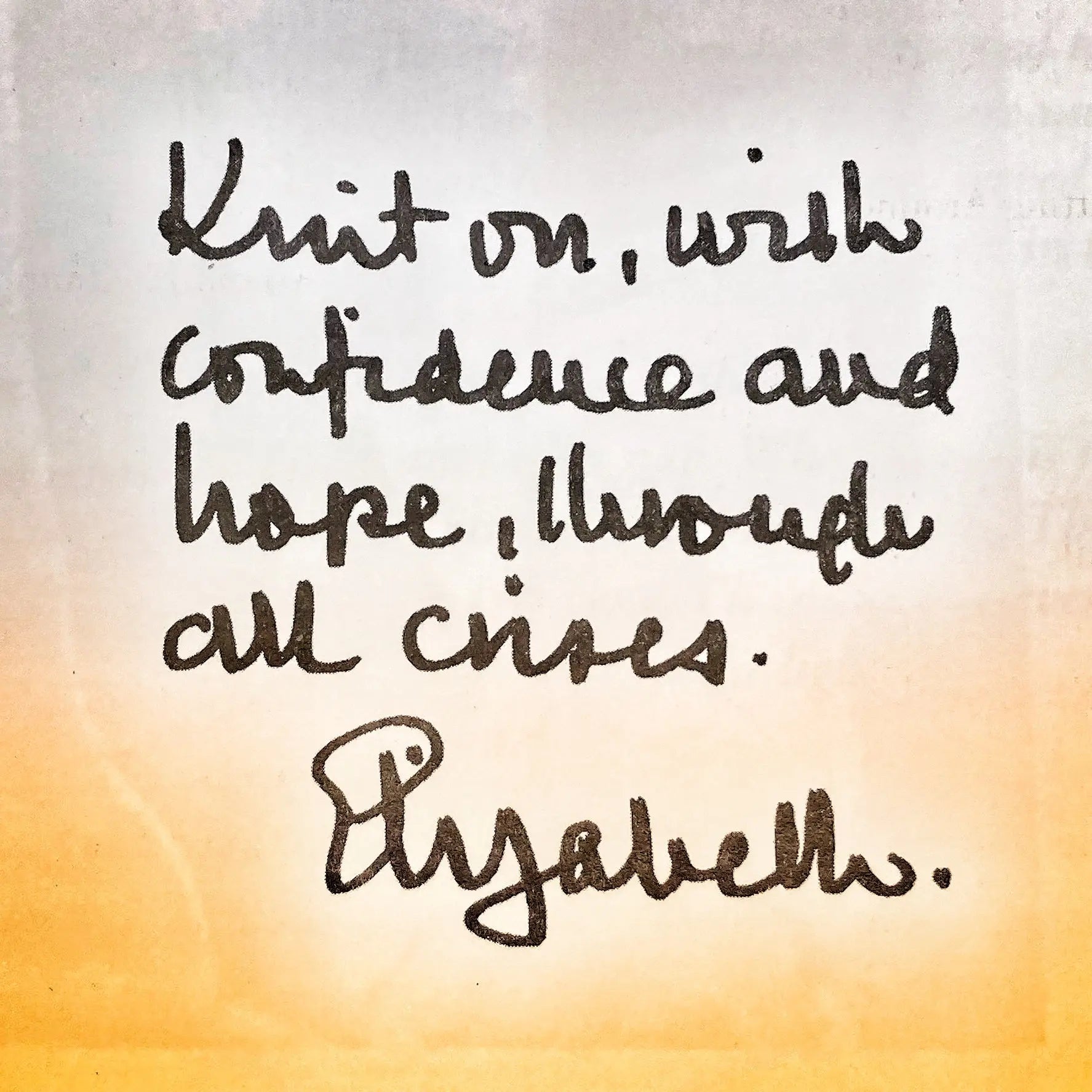 Knit on, with confidence and hope, through all crises. --Elizabeth Zimmermann Yarn Folk