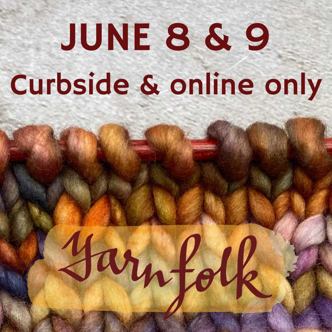 Reminder: Curbside & Online only June 8 (today!) and June 9 Yarn Folk